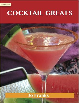 Cover of the book Cocktail Greats: Delicious Cocktail Recipes, The Top 100 Cocktail Recipes by Clarence Ray