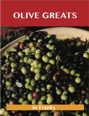 Cover of the book Olive Greats: Delicious Olive Recipes, The Top 75 Olive Recipes by Jo Franks