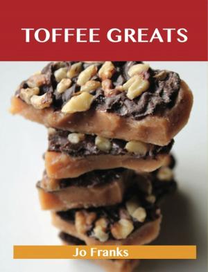 bigCover of the book Toffee Greats: Delicious Toffee Recipes, The Top 72 Toffee Recipes by 