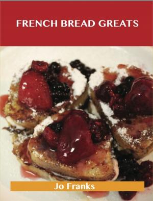 Book cover of French Bread Greats: Delicious French Bread Recipes, The Top 100 French Bread Recipes