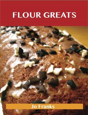 Book cover of Flour Greats: Delicious Flour Recipes, The Top 97 Flour Recipes