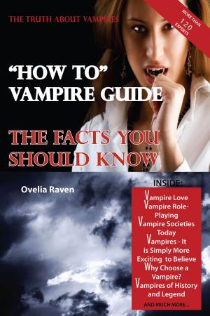 Cover of the book The Truth About Vampires - "How To" Vampire Guide, The Facts You Should Know by William Le Queux