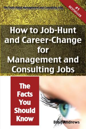 Cover of the book The Truth About Management and Consulting Jobs - How to Job-Hunt and Career-Change for Management and Consulting Jobs - The Facts You Should Know by Irene Delgado