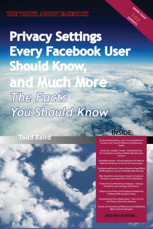 Cover of the book The Truth About Facebook - Privacy Settings Every Facebook User Should Know, and Much More - The Facts You Should Know by Aubrey Watts