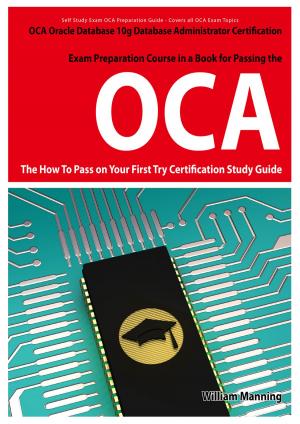 Book cover of Oracle Database 10g Database Administrator OCA Certification Exam Preparation Course in a Book for Passing the Oracle Database 10g Database Administrator OCA Exam - The How To Pass on Your First Try Certification Study Guide