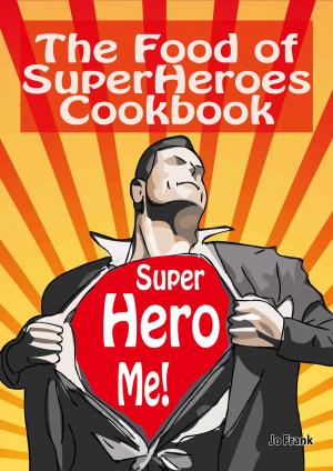 bigCover of the book The Food of SuperHeroes Cookbook: SuperHero Me! Becoming a SuperHero with these Awesome Recipes by 