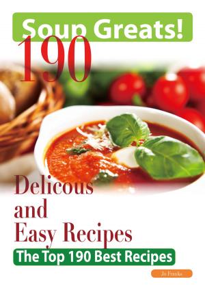 Cover of the book Soup Greats: 190 Delicious and Easy Soup Recipes - The Top 190 Best Recipes by Victor Olsen