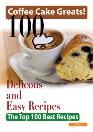 Cover of the book Coffee Cake Greats: 100 Delicious and Easy Coffee Cake Recipes - The Top 100 Best Recipes by 吳德亮
