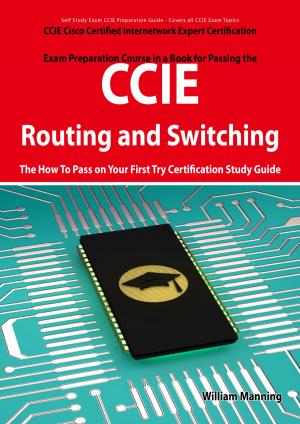 Cover of the book CCIE Cisco Certified Internetwork Expert Routing and Switching Certification Exam Preparation Course in a Book for Passing the CCIE Exam - The How To Pass on Your First Try Certification Study Guide by Antonio Gloria