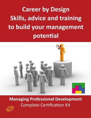 Cover of the book Career by Design - Skills, advice and training to build your management potential - The Managing Professional Development Complete Certification Kit by Sara Velasquez