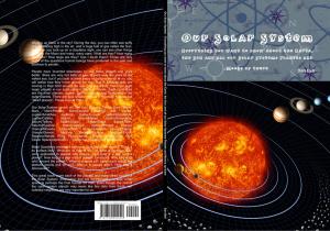 Book cover of Our Solar System - Everything you want to know about the Earth, the Sun and all our Solar Systems Planets and Moons up there