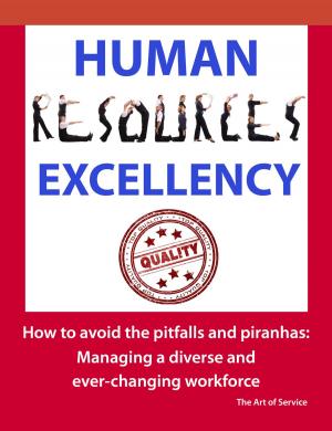 Cover of the book Human Resources Excellency - How to avoid the Pitfalls and Piranhas: Managing a diverse and ever changing workforce by William Pitt Scargill