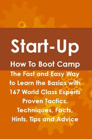 Cover of the book Start-Up How To Boot Camp: The Fast and Easy Way to Learn the Basics with 167 World Class Experts Proven Tactics, Techniques, Facts, Hints, Tips and Advice by Franks Jo