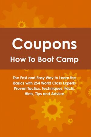 bigCover of the book Coupons How To Boot Camp: The Fast and Easy Way to Learn the Basics with 254 World Class Experts Proven Tactics, Techniques, Facts, Hints, Tips and Advice by 