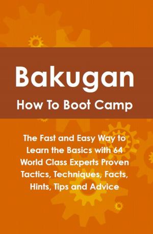 Cover of the book Bakugan How To Boot Camp: The Fast and Easy Way to Learn the Basics with 64 World Class Experts Proven Tactics, Techniques, Facts, Hints, Tips and Advice by Osborne Justin