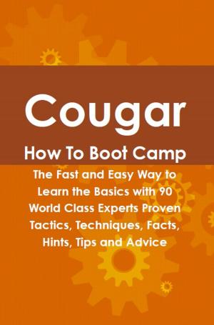 Cover of the book Cougar How To Boot Camp: The Fast and Easy Way to Learn the Basics with 90 World Class Experts Proven Tactics, Techniques, Facts, Hints, Tips and Advice by Mrs. N. B.  de Saussure
