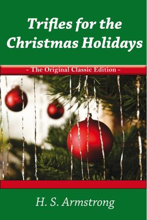 Cover of the book Trifles for the Christmas Holidays - The Original Classic Edition by John Becker