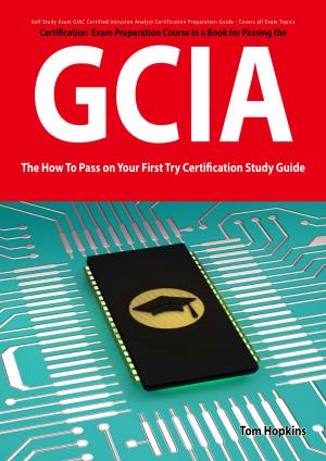 Cover of the book GIAC Certified Intrusion Analyst Certification (GCIA) Exam Preparation Course in a Book for Passing the GCIA Exam - The How To Pass on Your First Try Certification Study Guide by Jack Miles