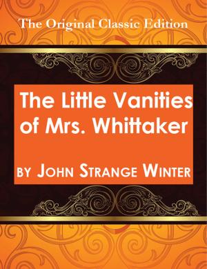 Cover of the book The Little Vanities of Mrs. Whittaker - The Original Classic Edition by Gerald Christensen