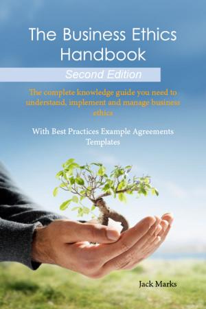Cover of the book The Business Ethics Handbook: The Complete Knowledge Guide you need to Understand, Implement and Manage Business Ethics - With Best Practices Example Agreement Templates - Second Edition by Bobby Roth