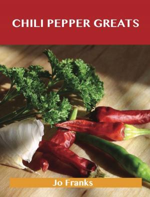 Book cover of Chili Pepper Greats: Delicious Chili Pepper Recipes, The Top 100 Chili Pepper Recipes