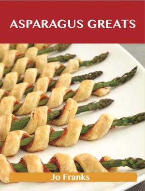 Book cover of Asparagus Greats: Delicious Asparagus Recipes, The Top 100 Asparagus Recipes