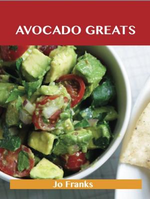 Book cover of Avocado Greats: Delicious Avocado Recipes, The Top 100 Avocado Recipes