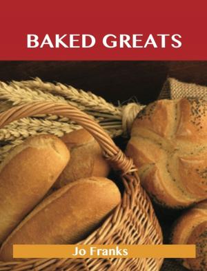Cover of the book Baked Greats: Delicious Baked Recipes, The Top 100 Baked Recipes by Haldane MacFall