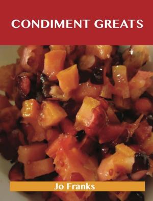 Cover of the book Condiment Greats: Delicious Condiment Recipes, The Top 100 Condiment Recipes by Brenda Carson
