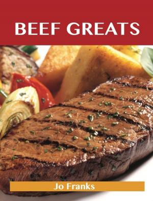 Cover of the book Beef Greats: Delicious Beef Recipes, The Top 100 Beef Recipes by Robin Sanford