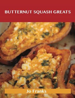 Cover of the book Butternut Squash Greats: Delicious Butternut Squash Recipes, The Top 75 Butternut Squash Recipes by Zimmerman Jessica