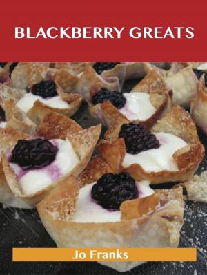 Book cover of Blackberry Greats: Delicious Blackberry Recipes, The Top 100 Blackberry Recipes