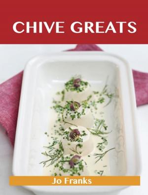 bigCover of the book Chive Greats: Delicious Chive Recipes, The Top 100 Chive Recipes by 