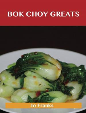 Book cover of Bok Choy Greats: Delicious Bok Choy Recipes, The Top 52 Bok Choy Recipes