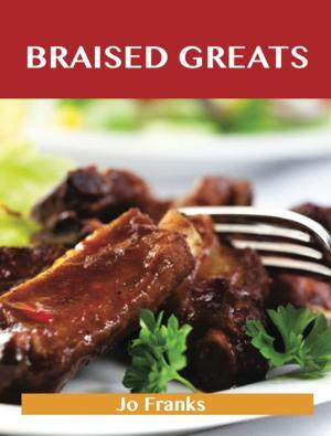 Cover of the book Braised Greats: Delicious Braised Recipes, The Top 99 Braised Recipes by Berg Ronald