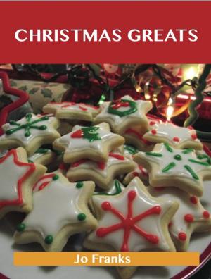 Book cover of Christmas Greats: Delicious Christmas Recipes, The Top 67 Christmas Recipes
