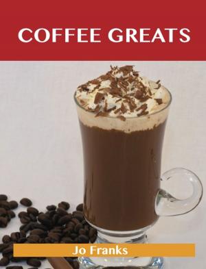 Cover of the book Coffee Greats: Delicious Coffee Recipes, The Top 82 Coffee Recipes by Stanley Petty