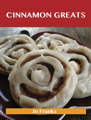 Book cover of Cinnamon Greats: Delicious Cinnamon Recipes, The Top 100 Cinnamon Recipes