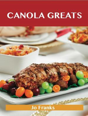 Book cover of Canola Greats: Delicious Canola Recipes, The Top 80 Canola Recipes