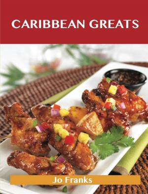 bigCover of the book Caribbean Greats: Delicious Caribbean Recipes, The Top 76 Caribbean Recipes by 