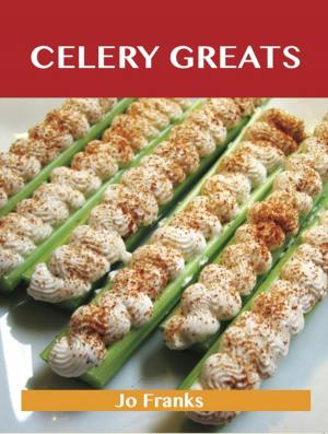 Book cover of Celery Greats: Delicious Celery Recipes, The Top 78 Celery Recipes