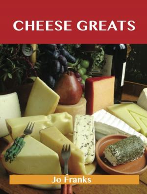 Cover of the book Cheese Greats: Delicious Cheese Recipes, The Top 100 Cheese Recipes by Amy Robbins