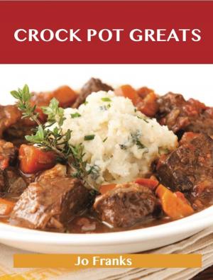 Cover of the book Crock Pot Greats: Delicious Crock Pot Recipes, The Top 100 Crock Pot Recipes by Harold Hensley