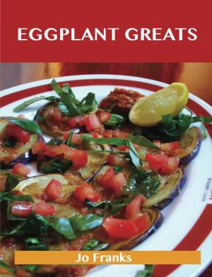 Cover of the book Eggplant Greats: Delicious Eggplant Recipes, The Top 100 Eggplant Recipes by Morton Amanda