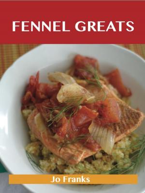 Book cover of Fennel Greats: Delicious Fennel Recipes, The Top 79 Fennel Recipes