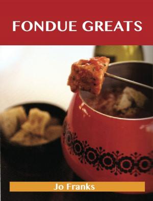 Book cover of Fondue Greats: Delicious Fondue Recipes, The Top 65 Fondue Recipes