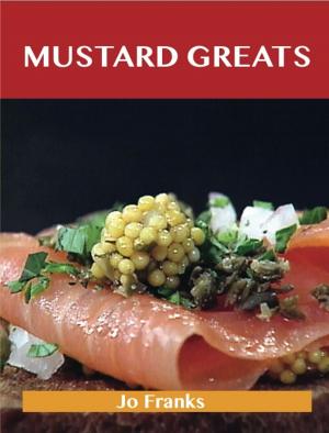 Book cover of Mustard Greats: Delicious Mustard Recipes, The Top 100 Mustard Recipes