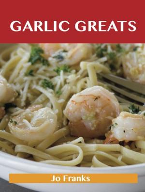 bigCover of the book Garlic Greats: Delicious Garlic Recipes, The Top 100 Garlic Recipes by 