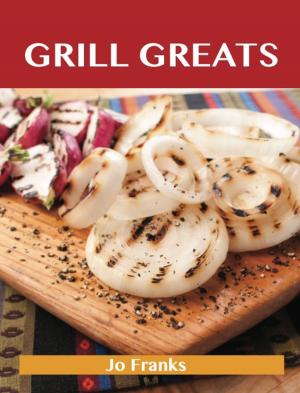 bigCover of the book Grill Greats: Delicious Grill Recipes, The Top 100 Grill Recipes by 