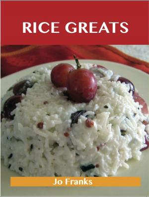 Cover of the book Rice Greats: Delicious Rice Recipes, The Top 100 Rice Recipes by Joshua Jenkins